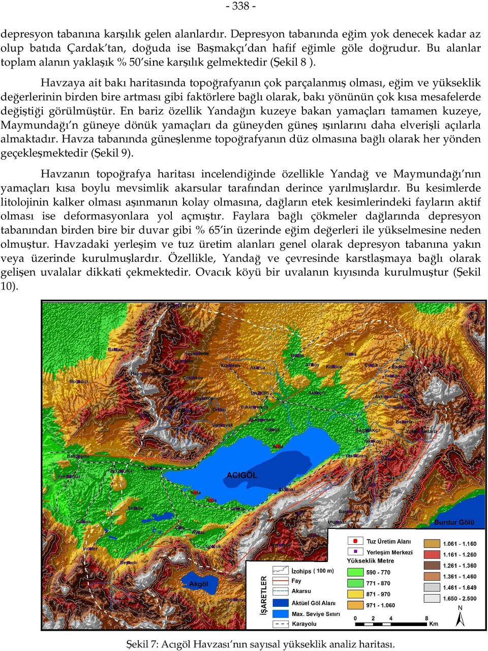 Havzaya ait bakı haritasında topoğrafyanın çok parçalanmış olması, eğim ve yükseklik değerlerinin birden bire artması gibi faktörlere bağlı olarak, bakı yönünün çok kısa mesafelerde değiştiği