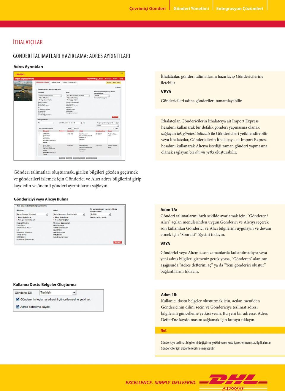 İthalatçılar, Göndericilerin İthalatçıya ait Import Express hesabını kullanarak bir defalık gönderi yapmasına olanak sağlayan tek gönderi talimatı ile Göndericileri yetkilendirebilir veya