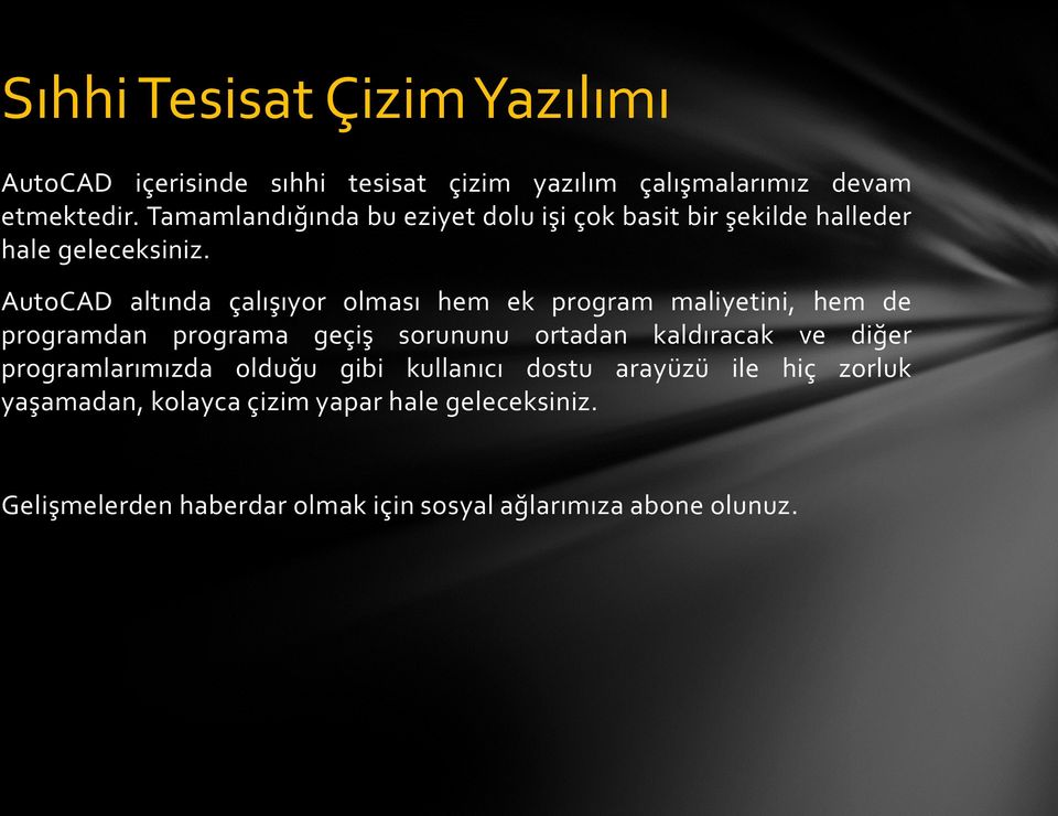 AutoCAD altında çalışıyor olması hem ek program maliyetini, hem de programdan programa geçiş sorununu ortadan kaldıracak ve