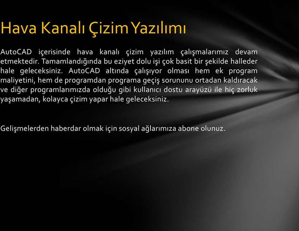 AutoCAD altında çalışıyor olması hem ek program maliyetini, hem de programdan programa geçiş sorununu ortadan kaldıracak ve