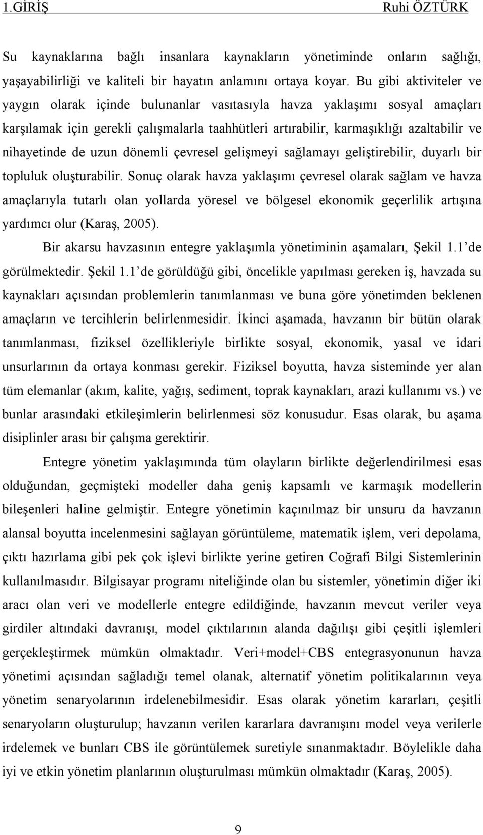 nihayetinde de uzun dönemli çevresel gelişmeyi sağlamayı geliştirebilir, duyarlı bir topluluk oluşturabilir.