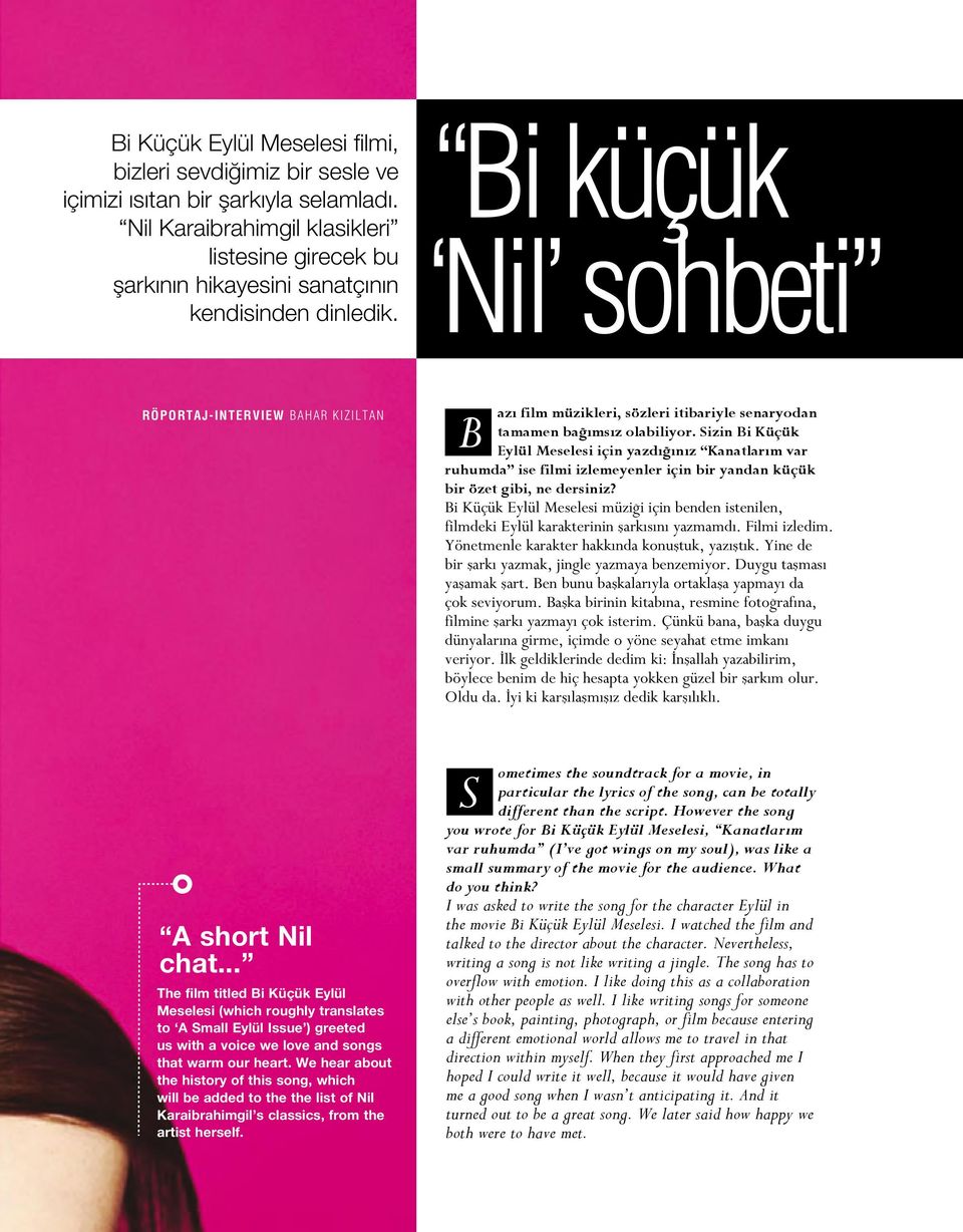 Bi küçük Nil sohbeti 17 RÖPORTAJ-INTERVIEW BAHAR KIZILTAN B azı film müzikleri, sözleri itibariyle senaryodan tamamen bağımsız olabiliyor.