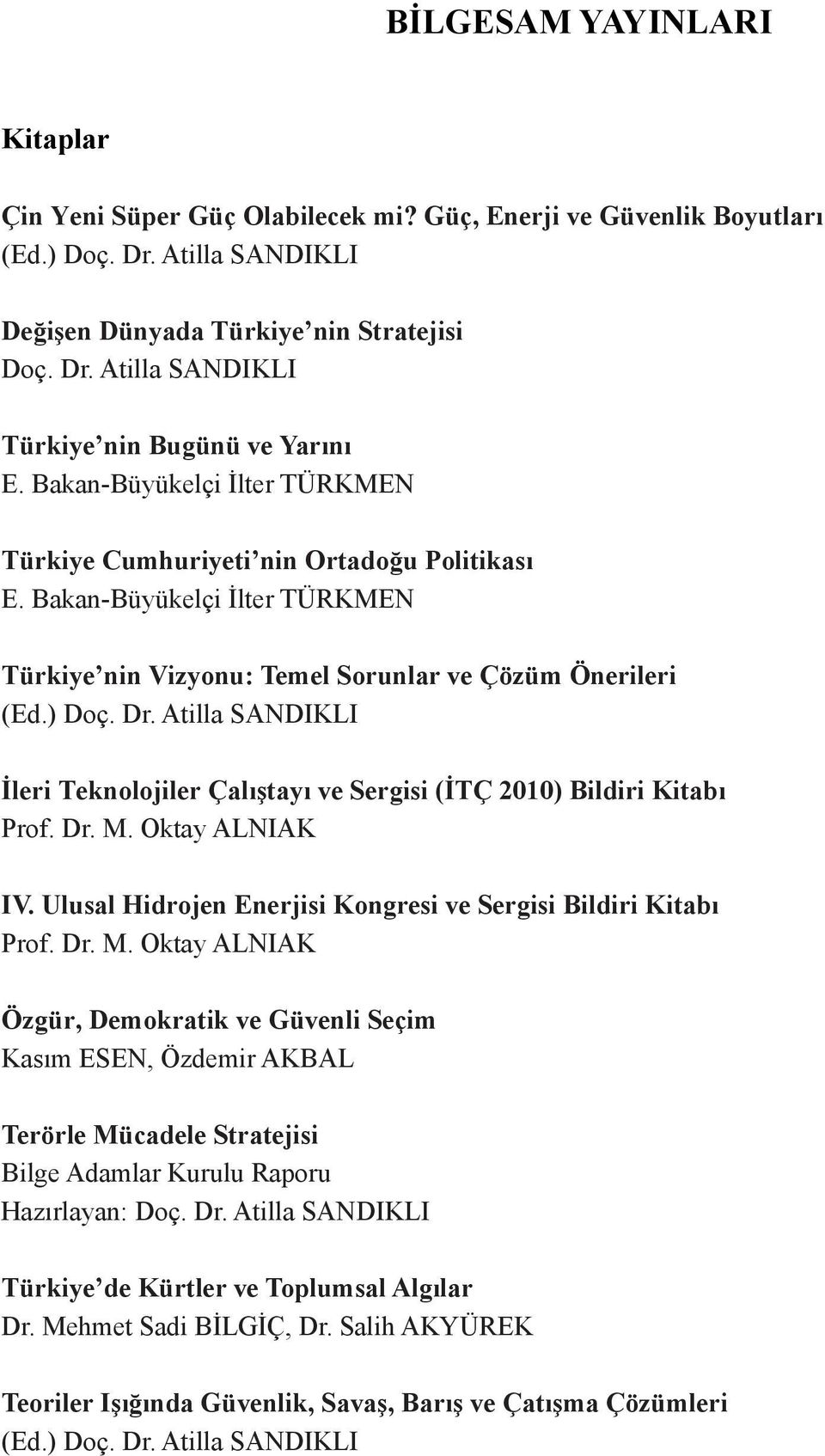 Atilla SANDIKLI İleri Teknolojiler Çalıştayı ve Sergisi (İTÇ 2010) Bildiri Kitabı Prof. Dr. M.