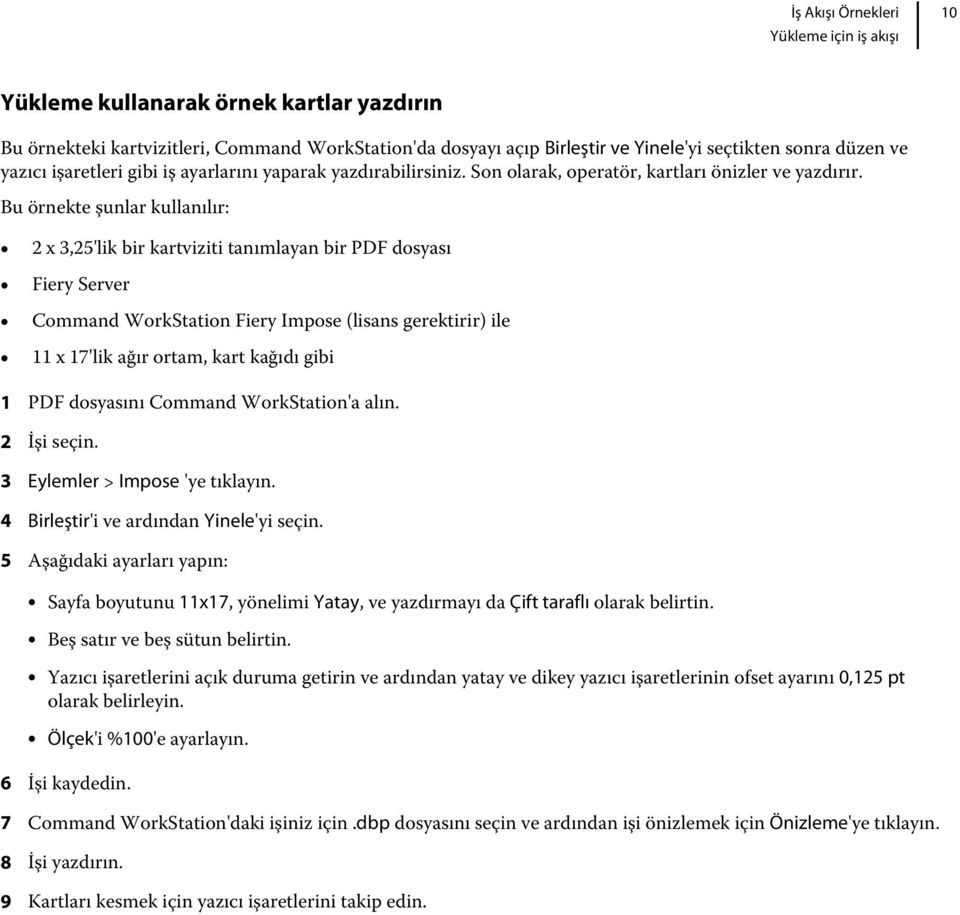 Bu örnekte şunlar kullanılır: 2 x 3,25'lik bir kartviziti tanımlayan bir PDF dosyası Fiery Server Command WorkStation Fiery Impose (lisans gerektirir) ile 11 x 17'lik ağır ortam, kart kağıdı gibi 1