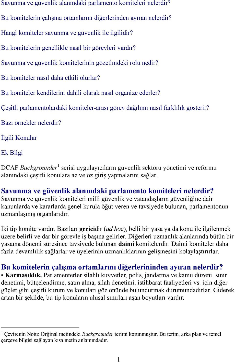 Bu komiteler kendilerini dahili olarak nasıl organize ederler? Çeşitli parlamentolardaki komiteler-arası görev dağılımı nasıl farklılık gösterir? Bazı örnekler nelerdir?