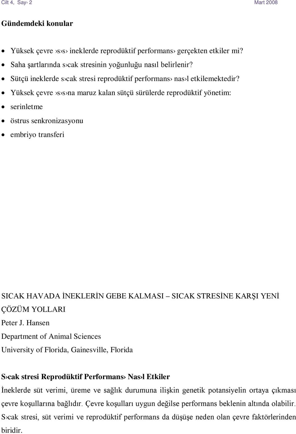 Yüksek çevre s s na maruz kalan sütçü sürülerde reprodüktif yönetim: serinletme östrus senkronizasyonu embriyo transferi SICAK HAVADA İNEKLERİN GEBE KALMASI SICAK STRESİNE KARŞI YENİ ÇÖZÜM YOLLARI