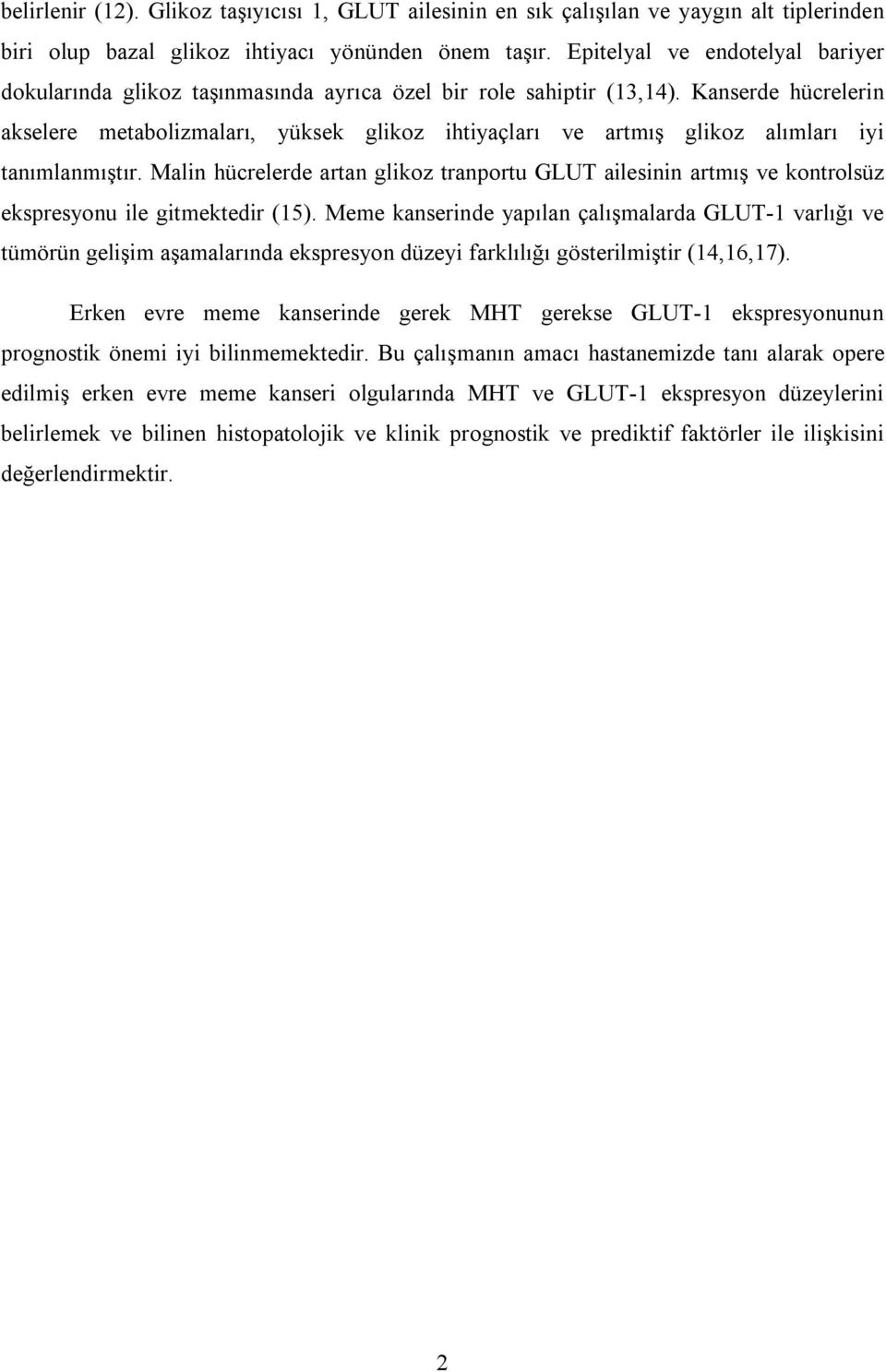 Kanserde hücrelerin akselere metabolizmaları, yüksek glikoz ihtiyaçları ve artmış glikoz alımları iyi tanımlanmıştır.