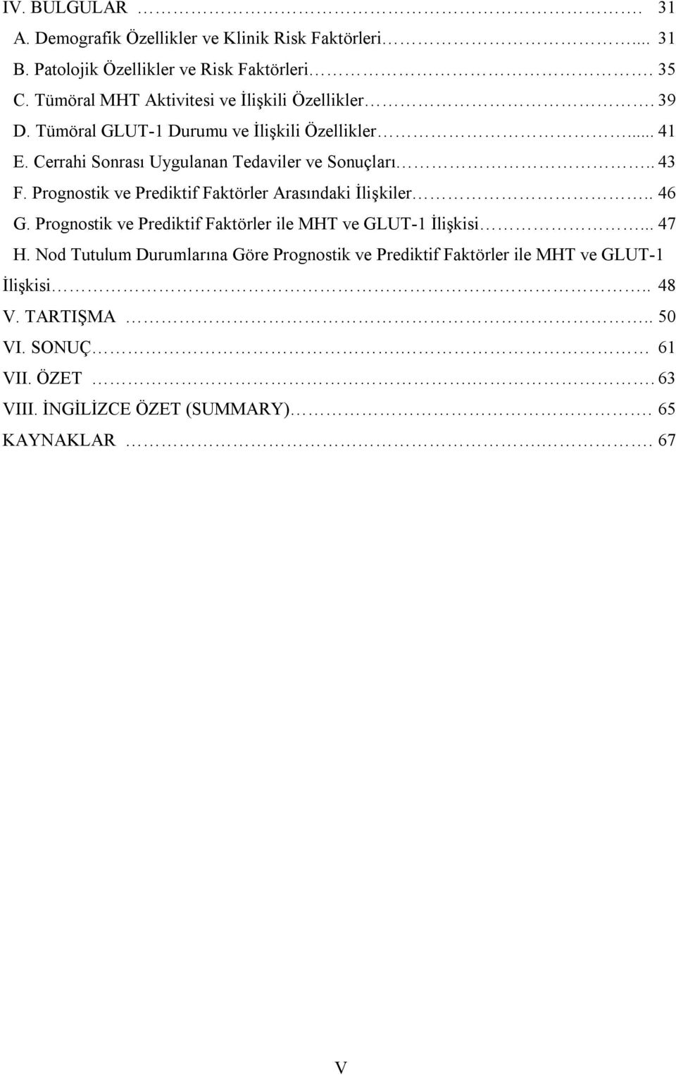 Cerrahi Sonrası Uygulanan Tedaviler ve Sonuçları.. 43 F. Prognostik ve Prediktif Faktörler Arasındaki İlişkiler.. 46 G.