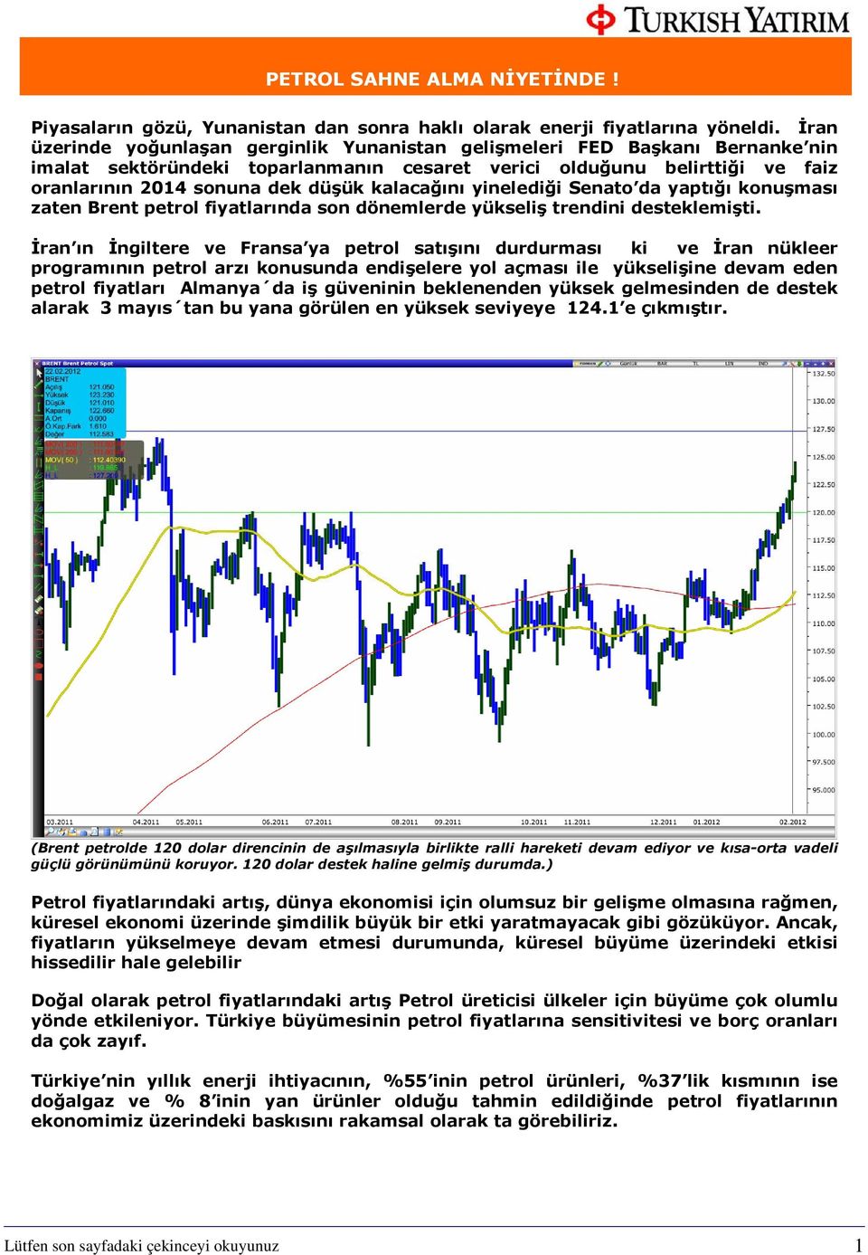 kalacağını yinelediği Senato da yaptığı konuşması zaten Brent petrol fiyatlarında son dönemlerde yükseliş trendini desteklemişti.