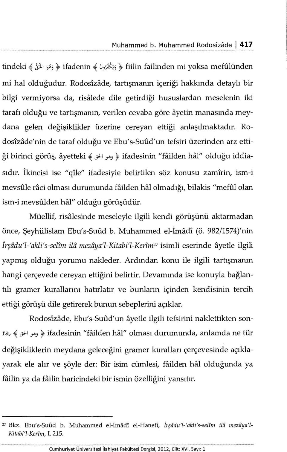 gelen değişiklikler üzerine cereyan ettiği anlaşılmaktadır.