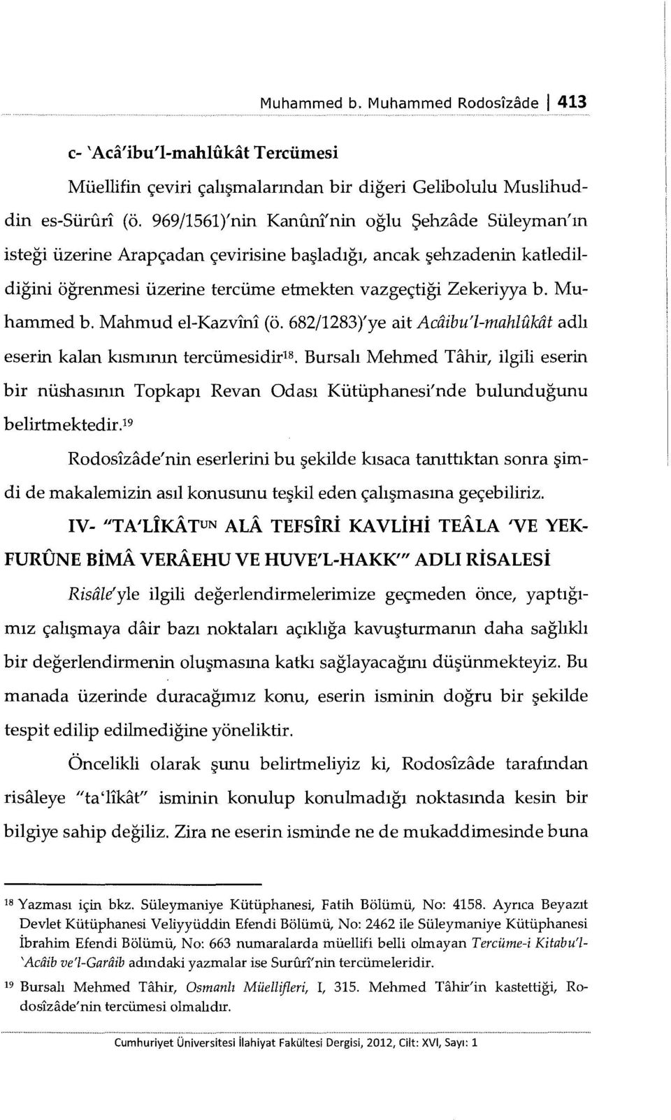 Mahmud el-kazvini (ö. 682/1283)'ye ait Acaibu'l-mahlUkat adlı eserin kalan kısmının tercümesidir 18.