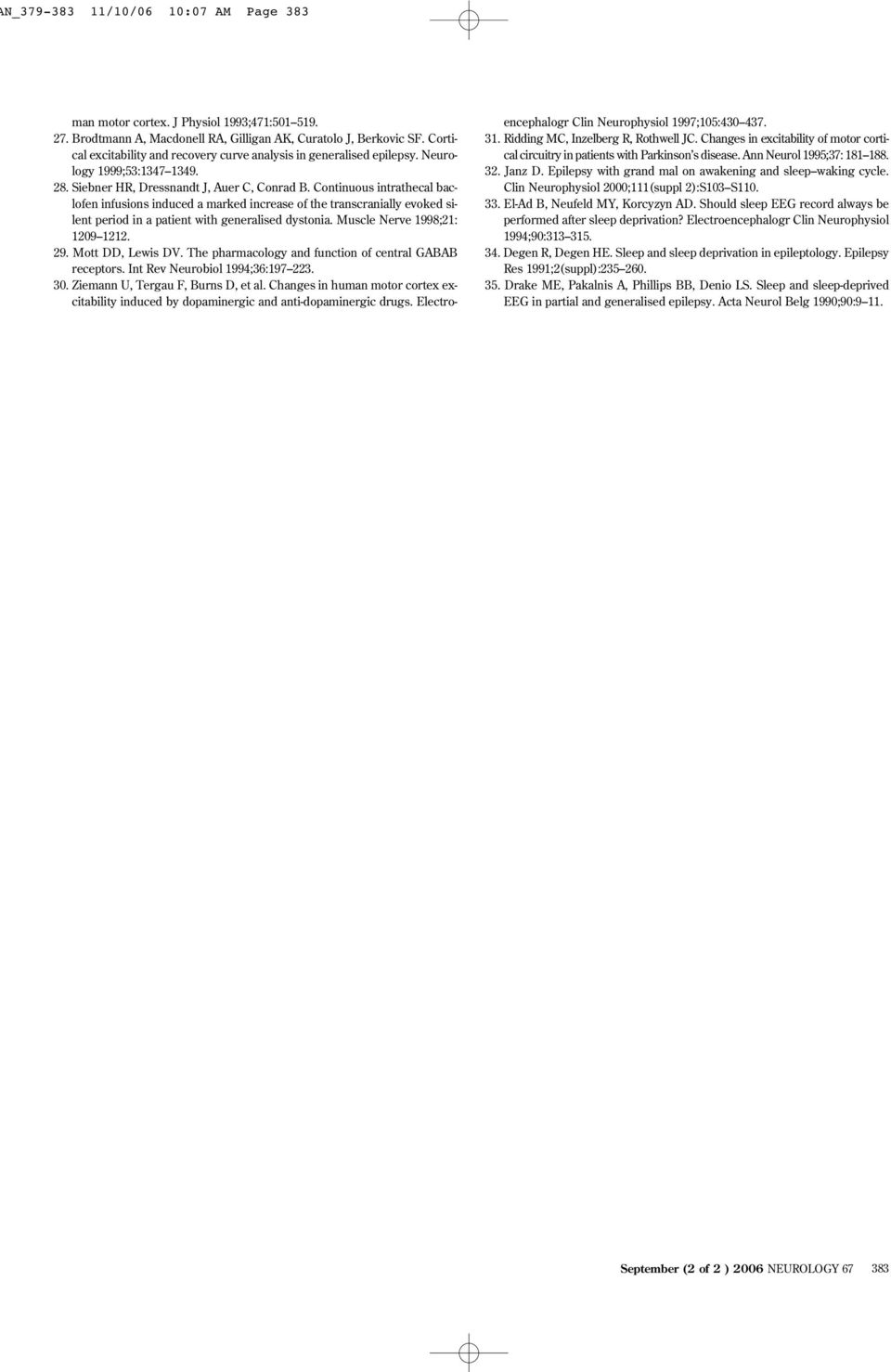 Continuous intrathecal baclofen infusions induced a marked increase of the transcranially evoked silent period in a patient with generalised dystonia. Muscle Nerve 1998;21: 1209 1212. 29.