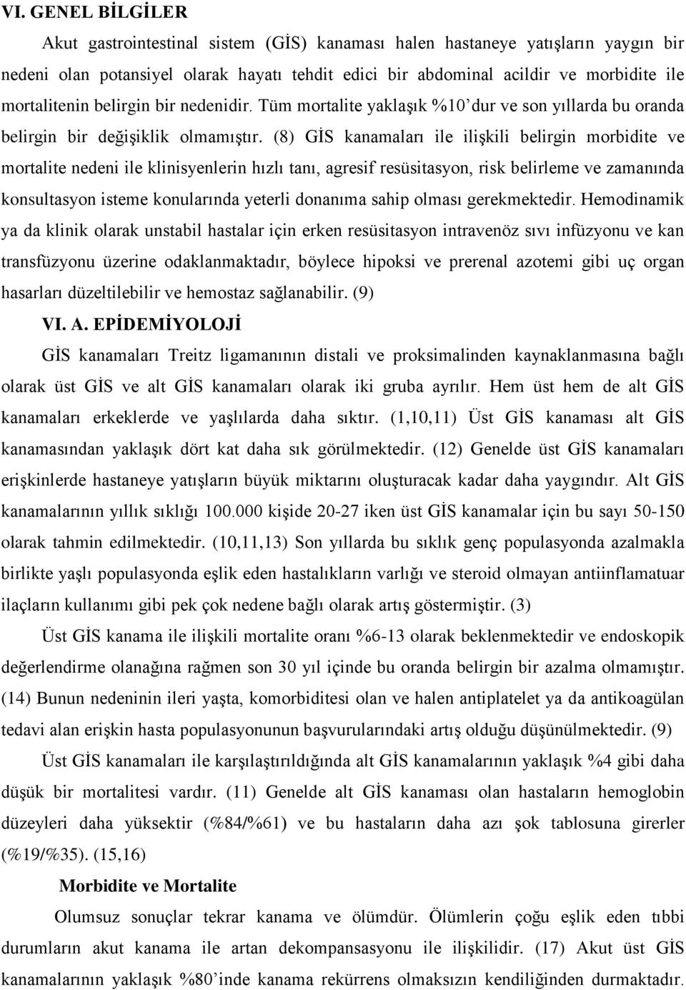 (8) GİS kanamaları ile ilişkili belirgin morbidite ve mortalite nedeni ile klinisyenlerin hızlı tanı, agresif resüsitasyon, risk belirleme ve zamanında konsultasyon isteme konularında yeterli