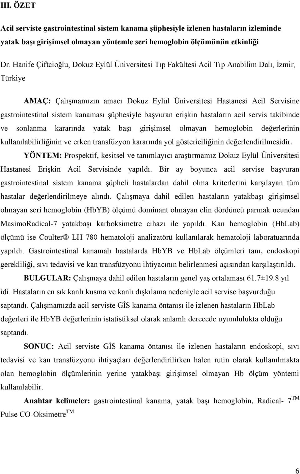 kanaması şüphesiyle başvuran erişkin hastaların acil servis takibinde ve sonlanma kararında yatak başı girişimsel olmayan hemoglobin değerlerinin kullanılabilirliğinin ve erken transfüzyon kararında