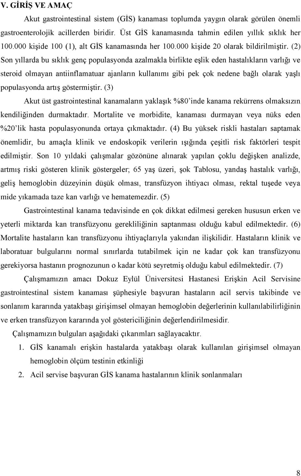 (2) Son yıllarda bu sıklık genç populasyonda azalmakla birlikte eşlik eden hastalıkların varlığı ve steroid olmayan antiinflamatuar ajanların kullanımı gibi pek çok nedene bağlı olarak yaşlı