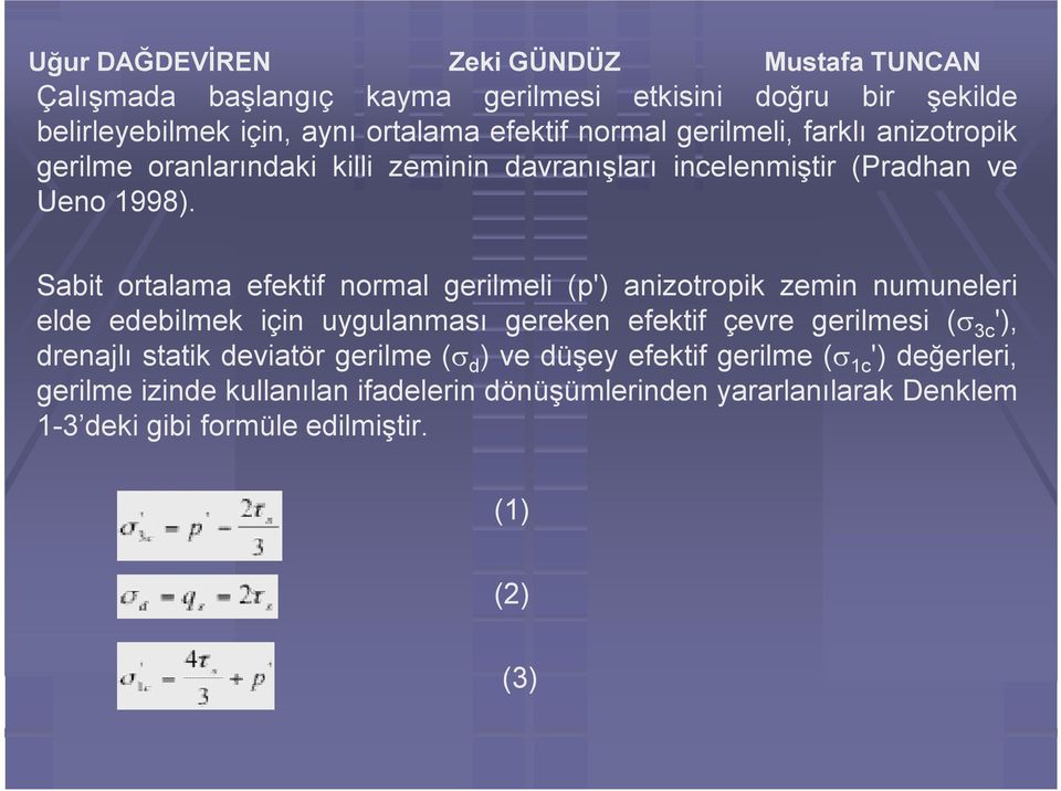 Sabit ortalama efektif normal gerilmeli (p') anizotropik zemin numuneleri elde edebilmek için uygulanması gereken efektif çevre gerilmesi ( 3c '), drenajlı