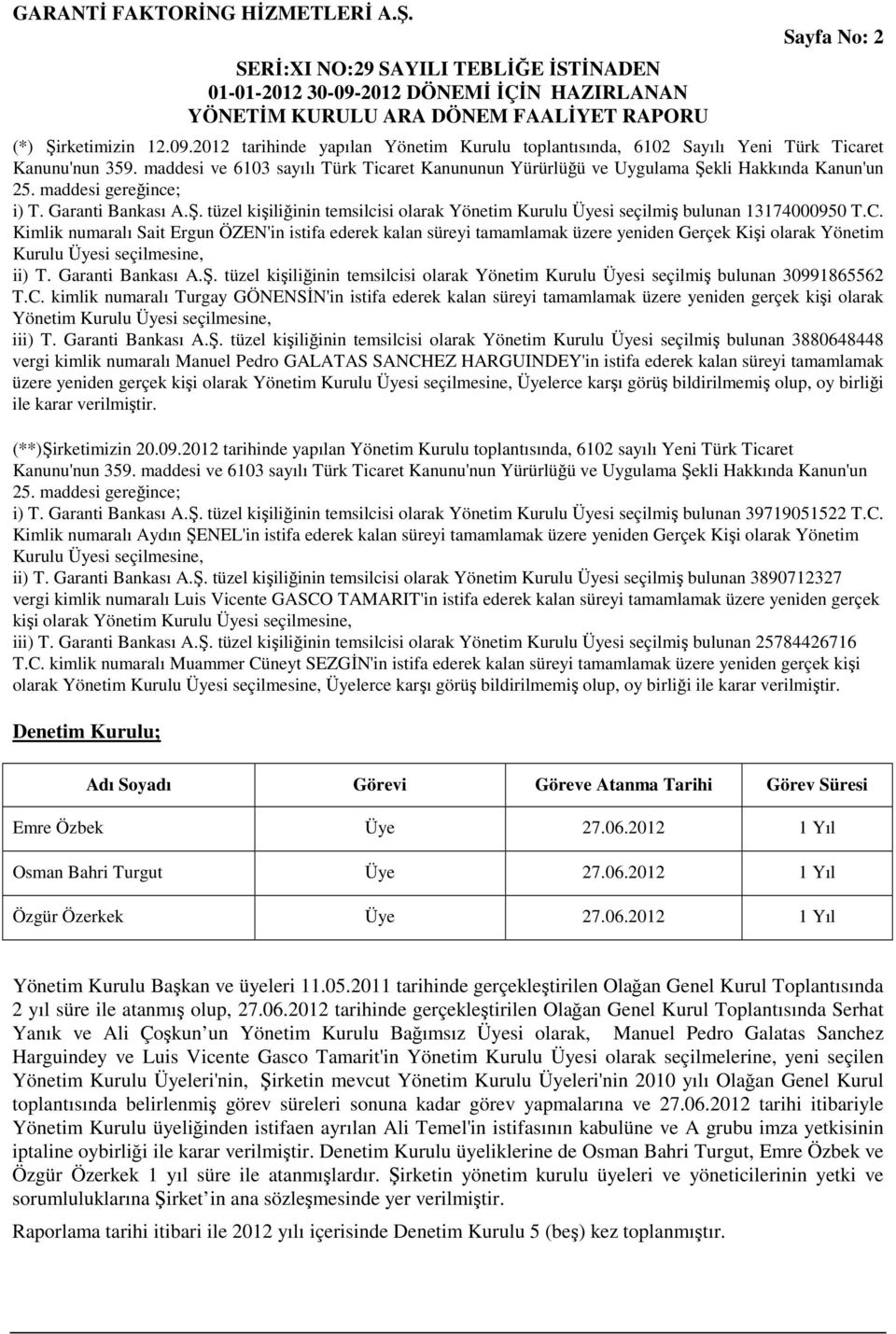 C. Kimlik numaralı Sait Ergun ÖZEN'in istifa ederek kalan süreyi tamamlamak üzere yeniden Gerçek Kişi olarak Yönetim Kurulu Üyesi seçilmesine, ii) T. Garanti Bankası A.Ş.