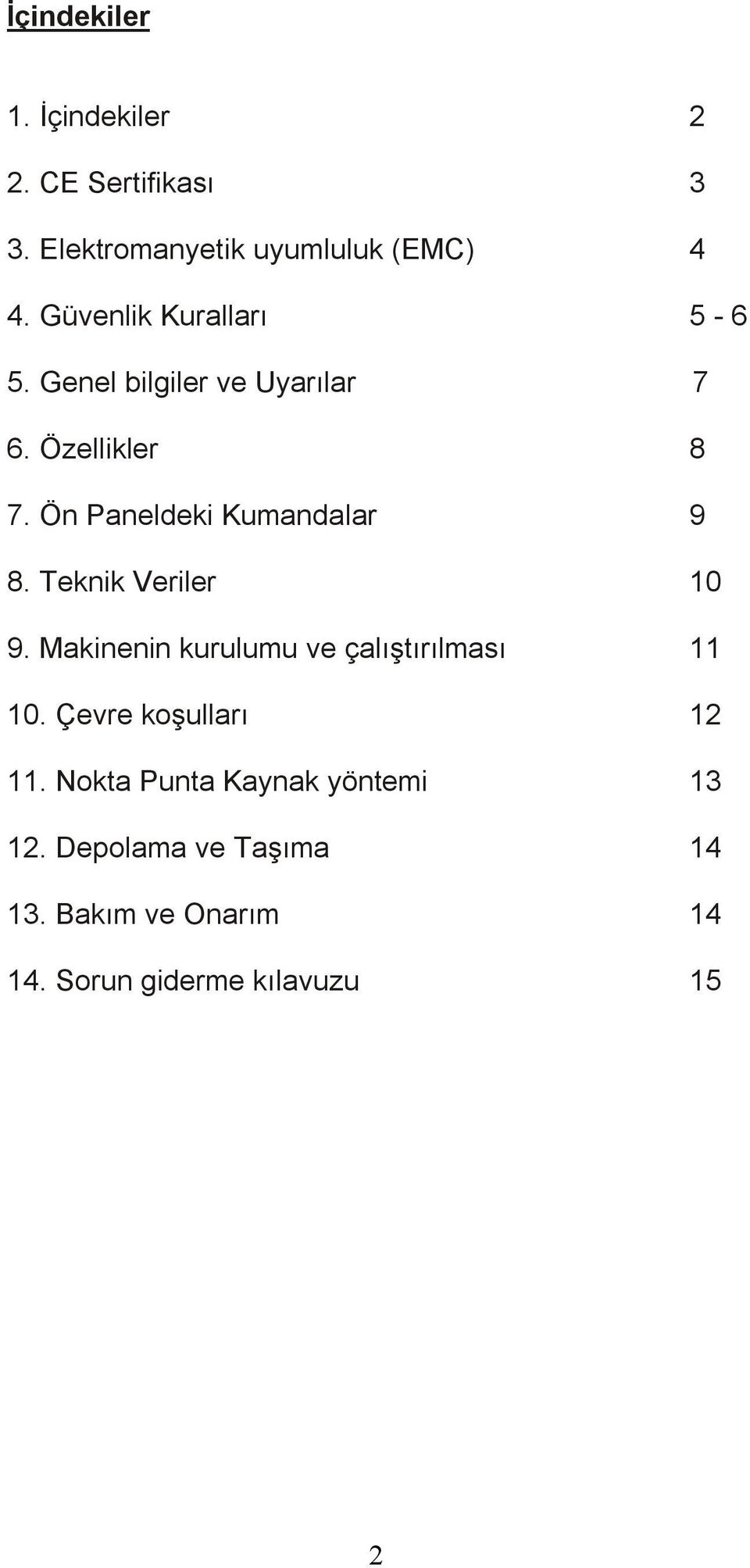 Ön Paneldeki Kumandalar 9 8. Teknik Veriler 10 9. Makinenin kurulumu ve çalıştırılması 11 10.