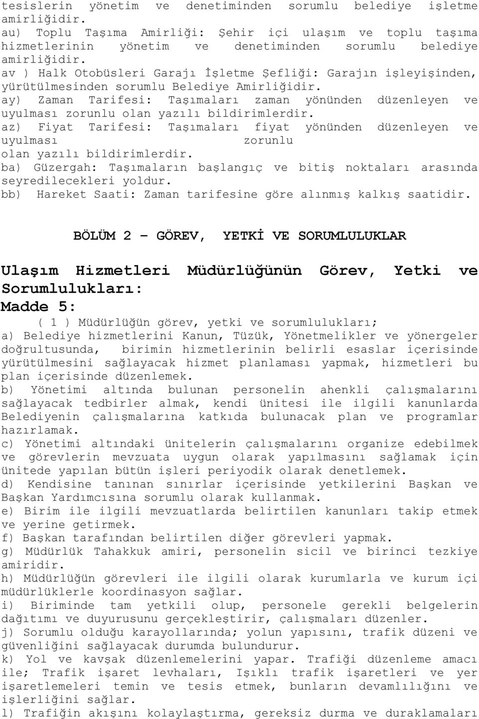 ay) Zaman Tarifesi: Taşımaları zaman yönünden düzenleyen ve uyulması zorunlu olan yazılı bildirimlerdir.