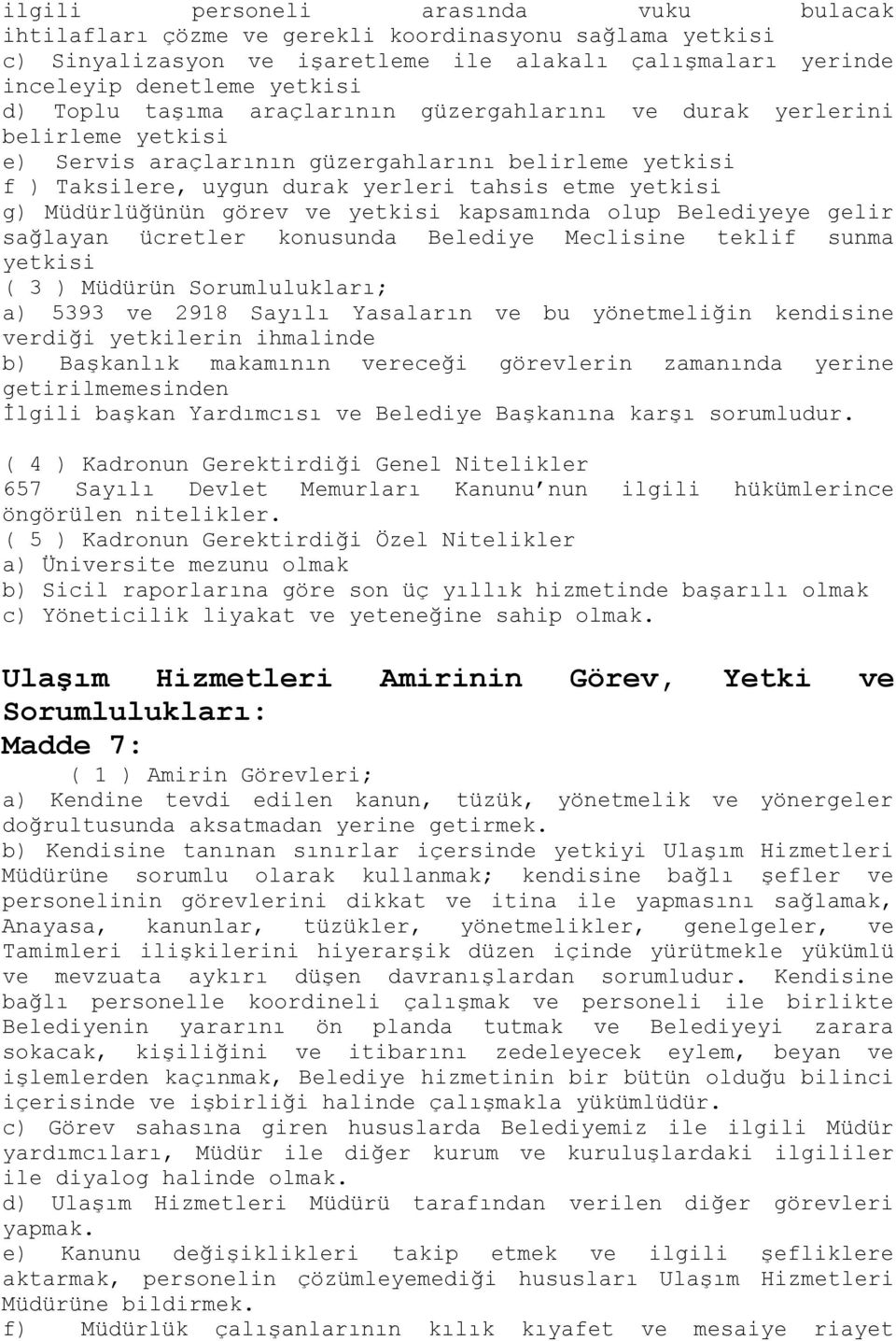 görev ve yetkisi kapsamında olup Belediyeye gelir sağlayan ücretler konusunda Belediye Meclisine teklif sunma yetkisi ( 3 ) Müdürün Sorumlulukları; a) 5393 ve 2918 Sayılı Yasaların ve bu yönetmeliğin