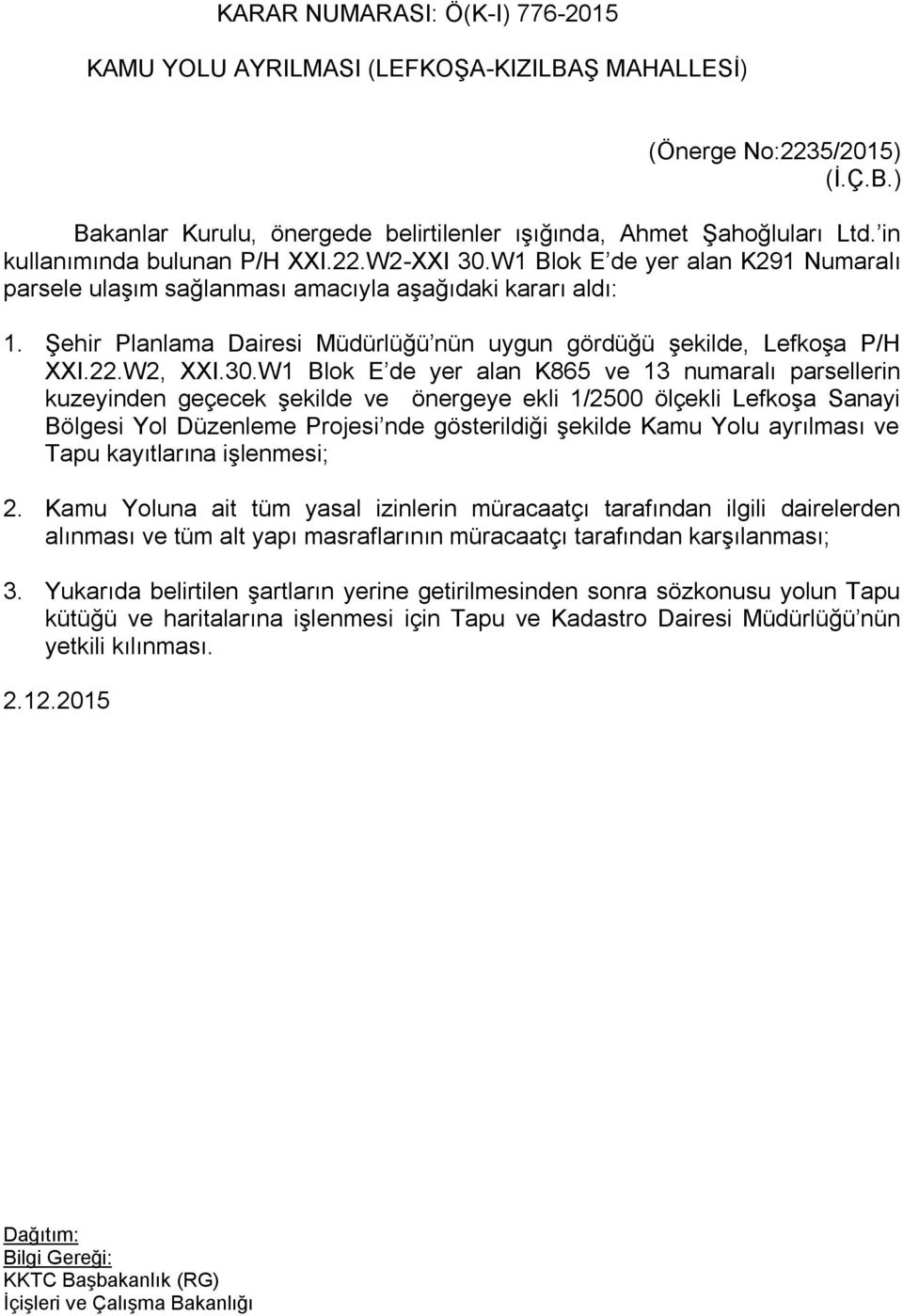 Şehir Planlama Dairesi Müdürlüğü nün uygun gördüğü şekilde, Lefkoşa P/H XXI.22.W2, XXI.30.