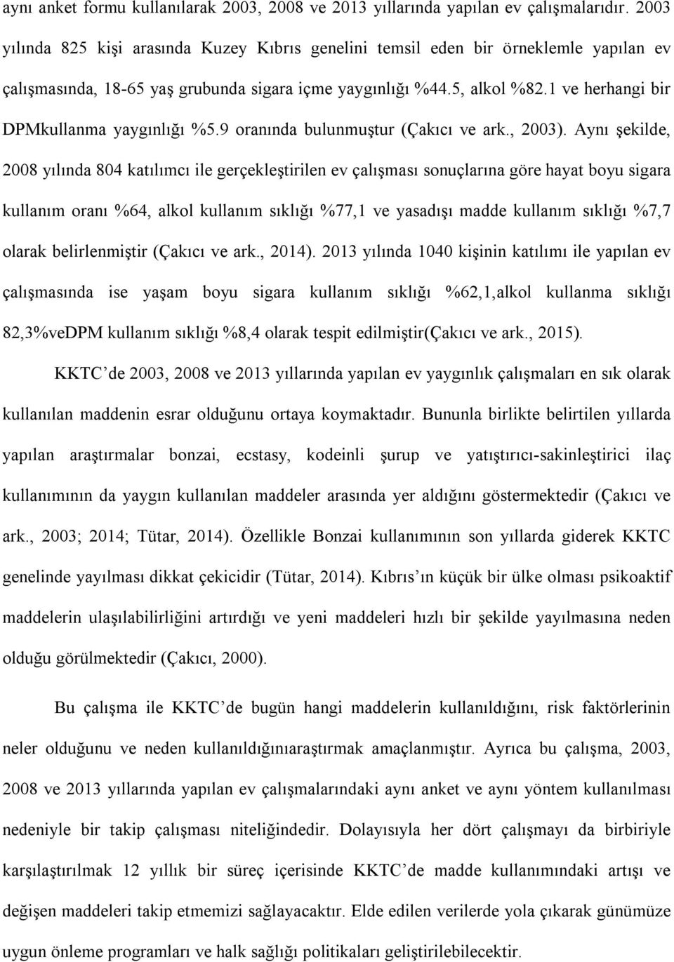 1 ve herhangi bir DPMkullanma yaygınlığı %5.9 oranında bulunmuştur (Çakıcı ve ark., 2003).