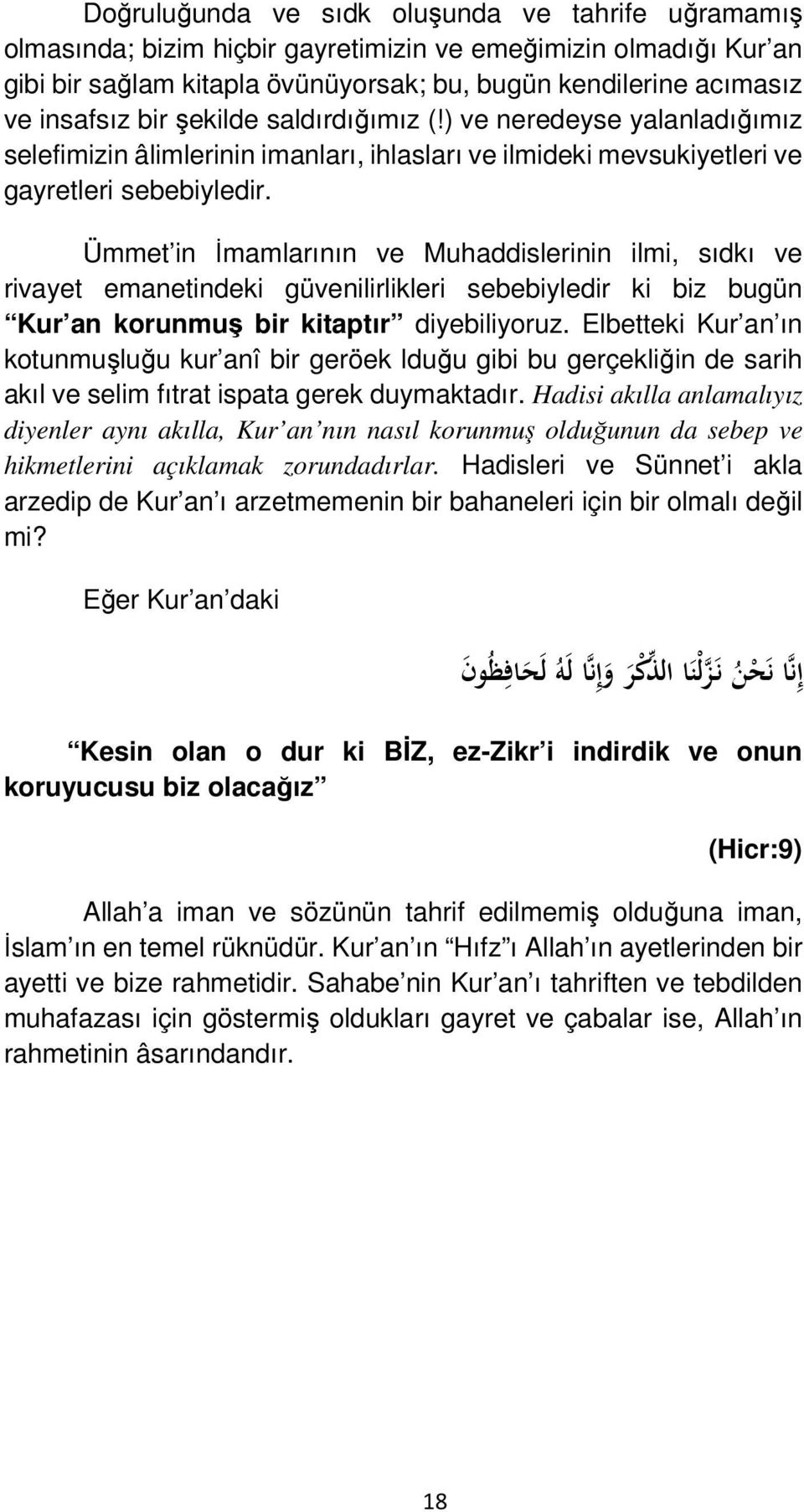 Ümmet in İmamlarının ve Muhaddislerinin ilmi, sıdkı ve rivayet emanetindeki güvenilirlikleri sebebiyledir ki biz bugün Kur an korunmuş bir kitaptır diyebiliyoruz.