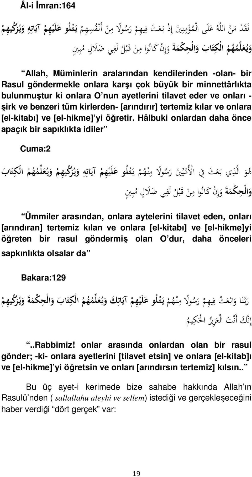 benzeri tüm kirlerden- [arındırır] tertemiz kılar ve onlara [el-kitabı] ve [el-hikme] yi öğretir.