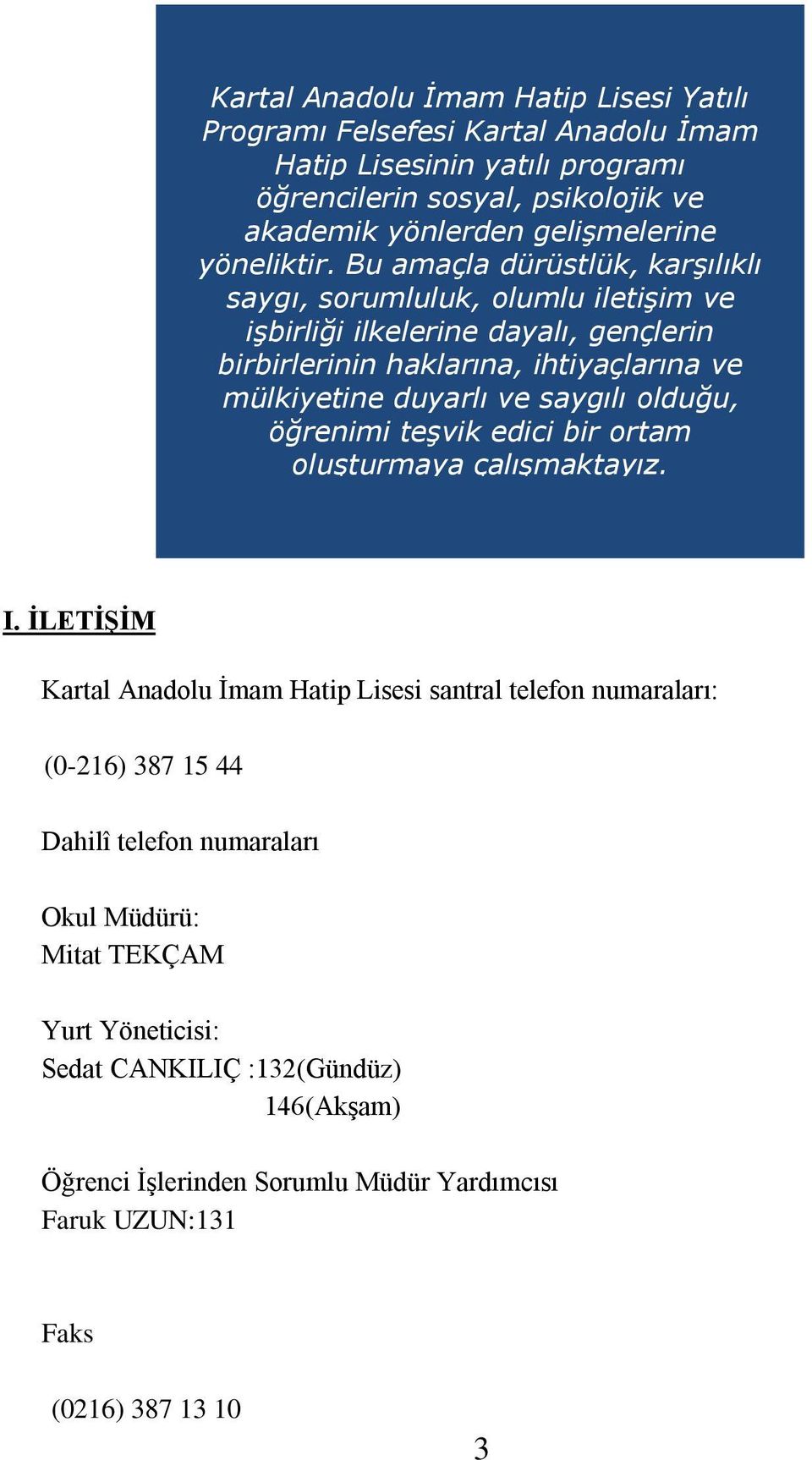 Bu amaçla dürüstlük, karşılıklı saygı, sorumluluk, olumlu iletişim ve işbirliği ilkelerine dayalı, gençlerin birbirlerinin haklarına, ihtiyaçlarına ve mülkiyetine duyarlı ve