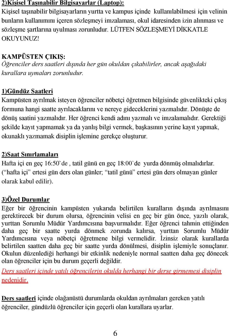 KAMPÜSTEN ÇIKIŞ: Öğrenciler ders saatleri dışında her gün okuldan çıkabilirler, ancak aşağıdaki kurallara uymaları zorunludur.