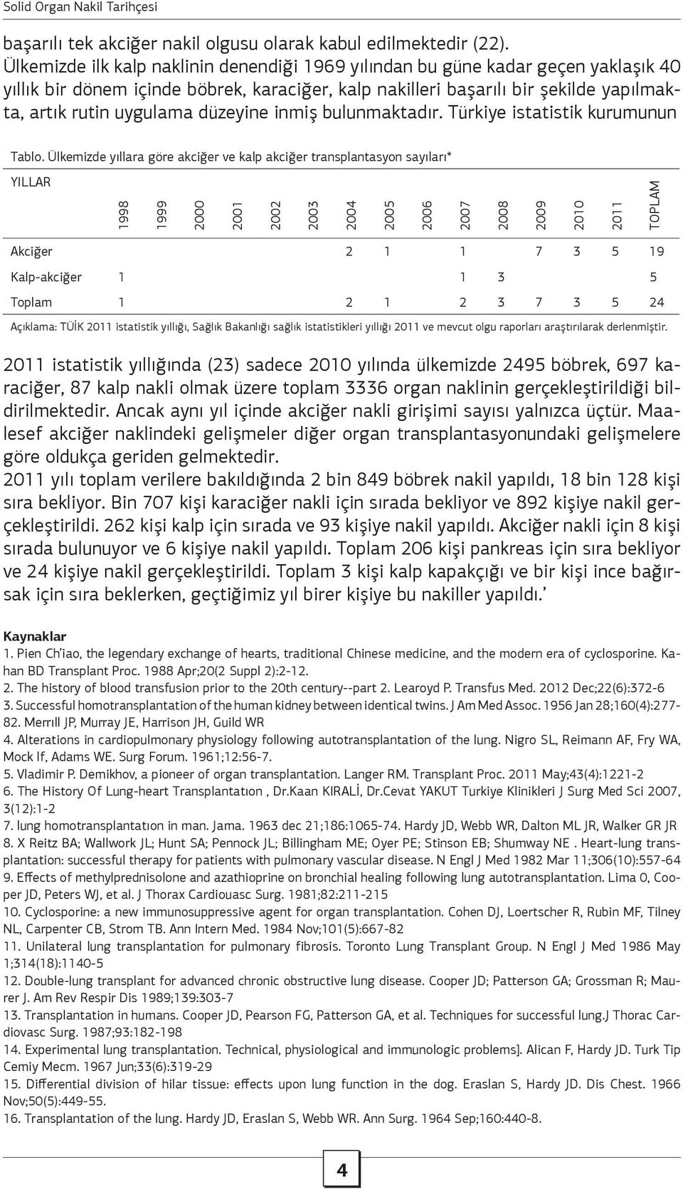 düzeyine inmiş bulunmaktadır. Türkiye istatistik kurumunun Tablo.