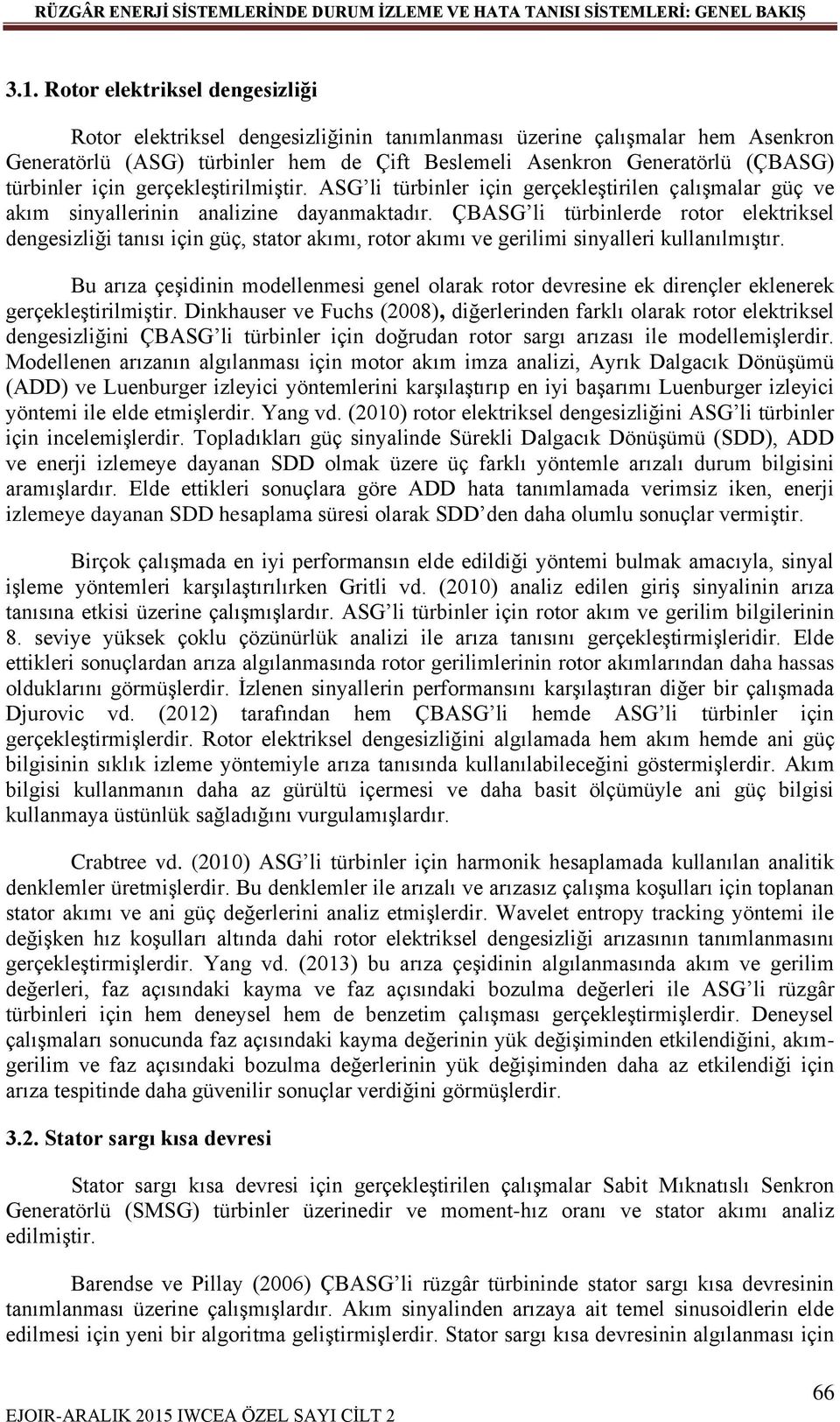 ÇBASG li türbinlerde rotor elektriksel dengesizliği tanısı için güç, stator akımı, rotor akımı ve gerilimi sinyalleri kullanılmıştır.