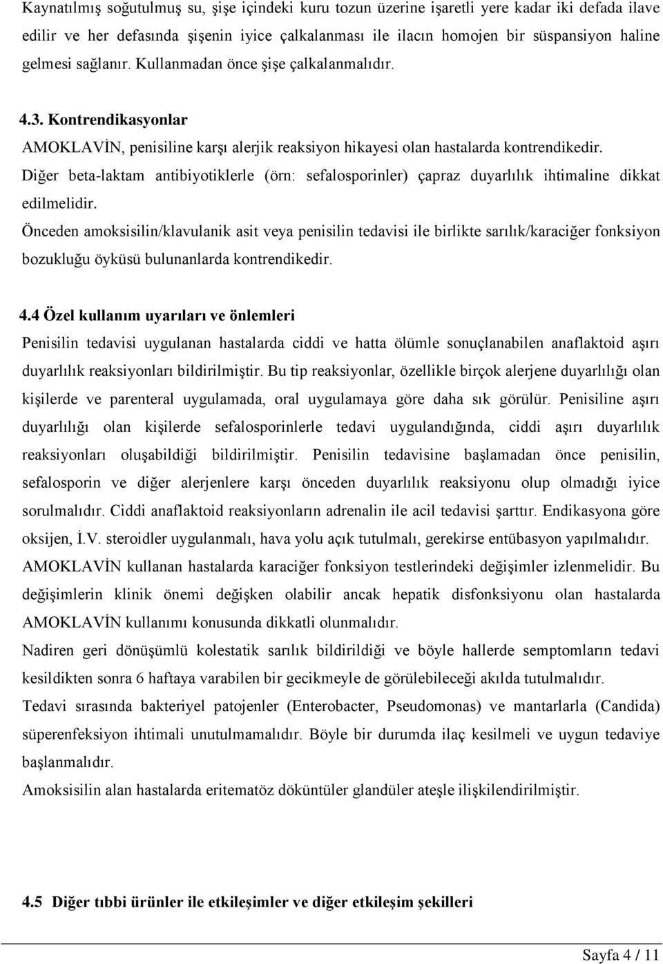 Diğer beta-laktam antibiyotiklerle (örn: sefalosporinler) çapraz duyarlılık ihtimaline dikkat edilmelidir.