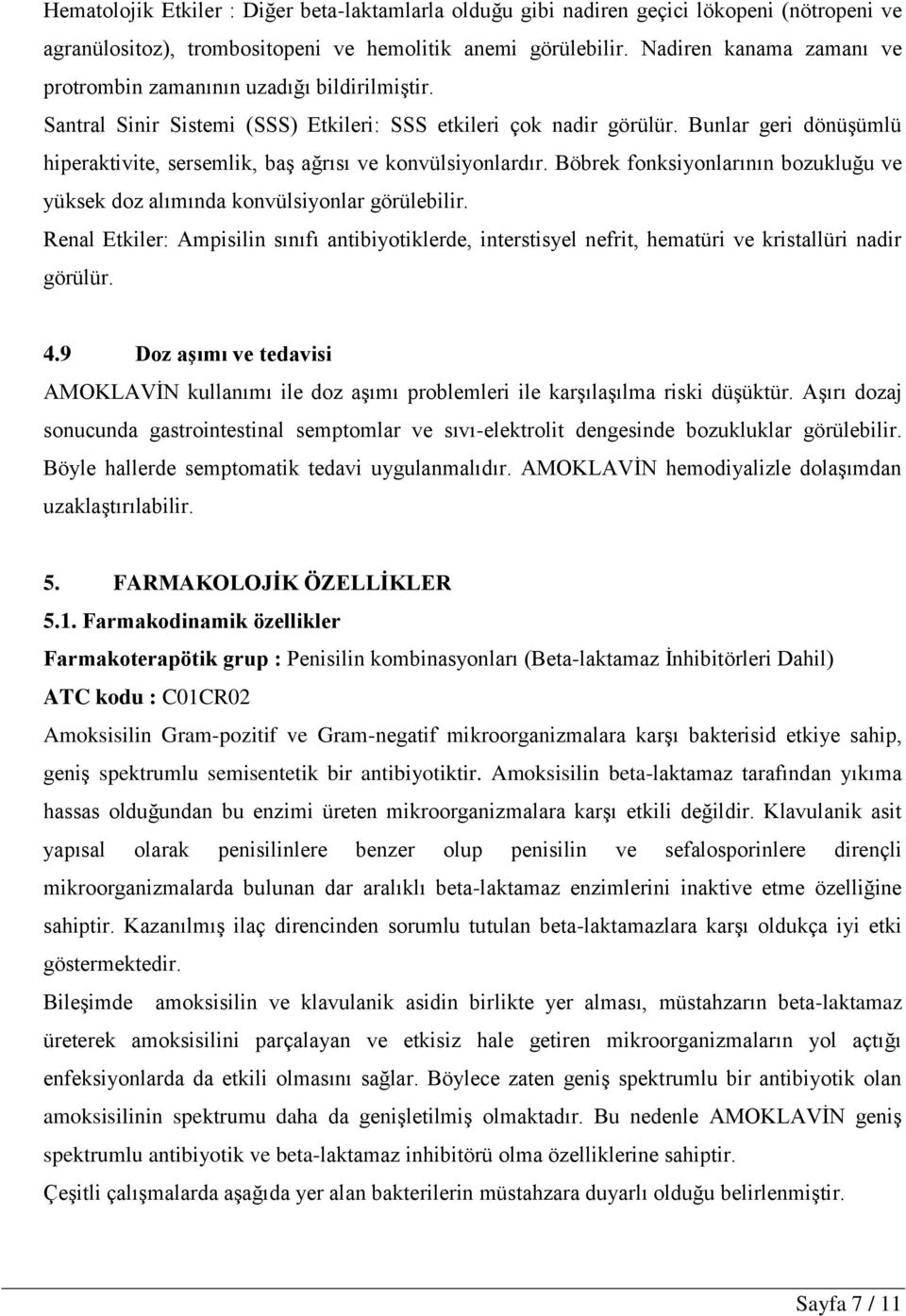 Bunlar geri dönüşümlü hiperaktivite, sersemlik, baş ağrısı ve konvülsiyonlardır. Böbrek fonksiyonlarının bozukluğu ve yüksek doz alımında konvülsiyonlar görülebilir.