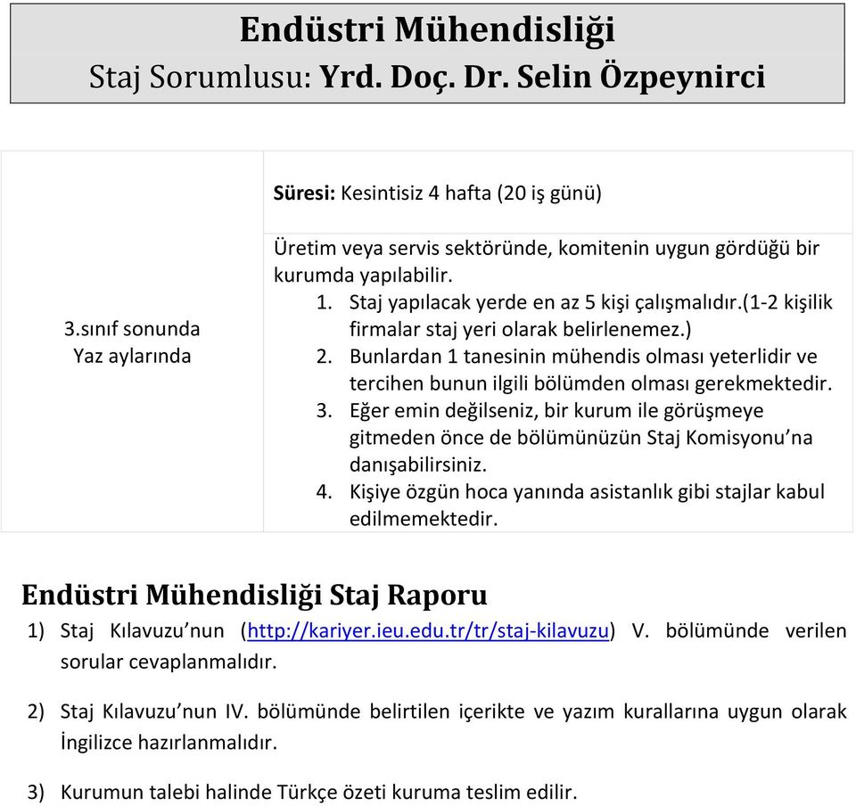 Bunlardan 1 tanesinin mühendis olması yeterlidir ve tercihen bunun ilgili bölümden olması gerekmektedir. 3.