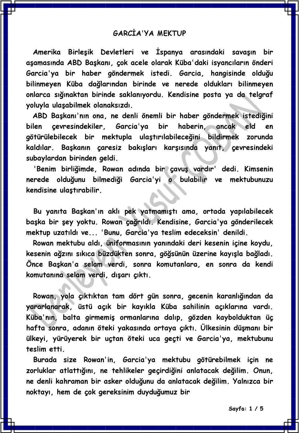 ABD Başkanı'nın ona, ne denli önemli bir haber göndermek istediğini bilen çevresindekiler, Garcia'ya bir haberin, ancak eld en götürülebilecek bir mektupla ulaştırılabileceğini bildirmek zorunda