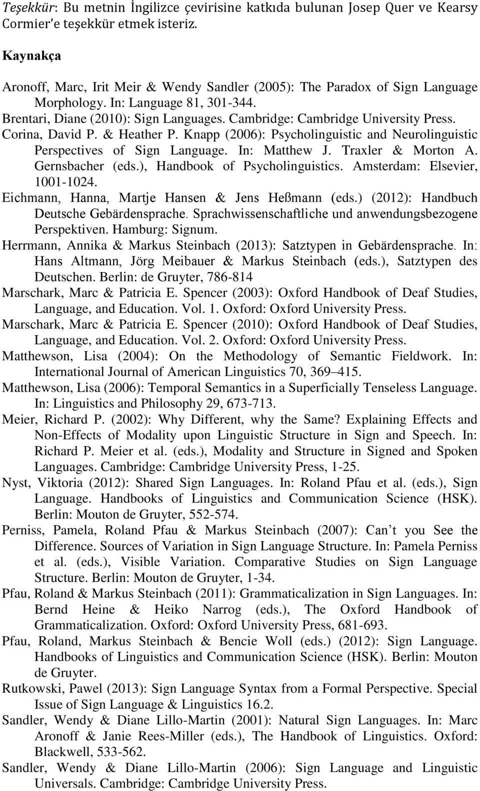 Cambridge: Cambridge University Press. Corina, David P. & Heather P. Knapp (2006): Psycholinguistic and Neurolinguistic Perspectives of Sign Language. In: Matthew J. Traxler & Morton A.