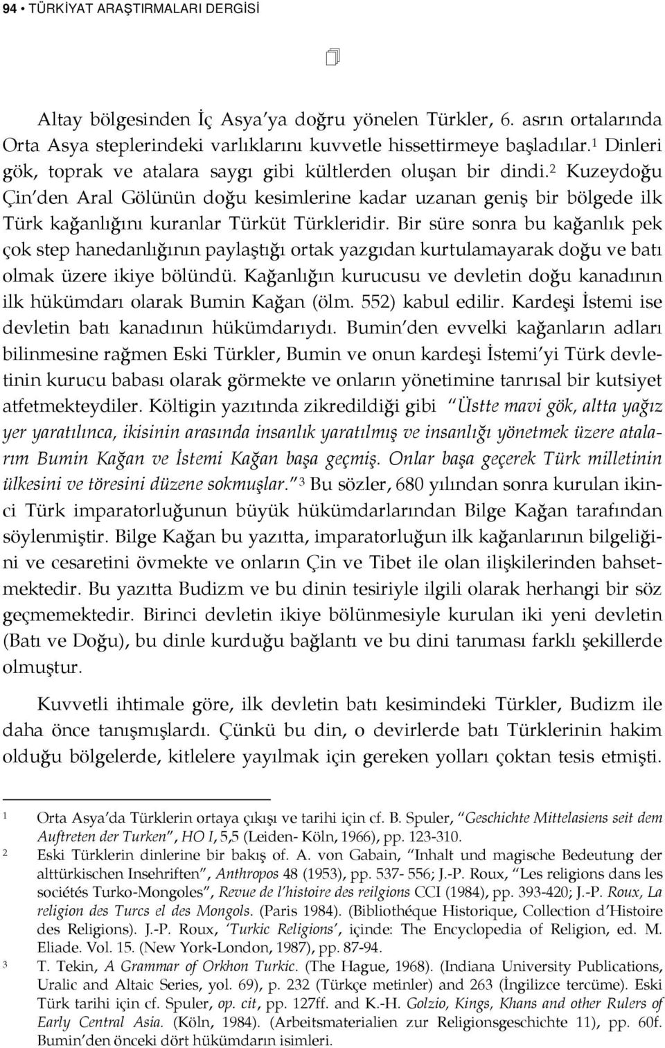 2 Kuzeydoğu Çin den Aral Gölünün doğu kesimlerine kadar uzanan geniş bir bölgede ilk Türk kağanlığını kuranlar Türküt Türkleridir.