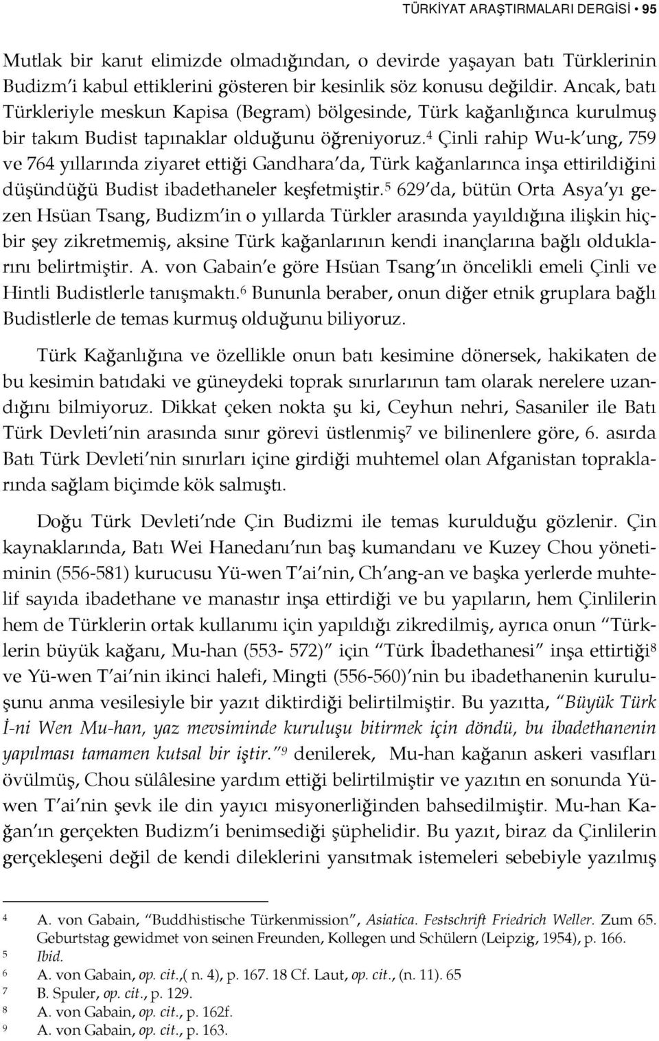 4 Çinli rahip Wu-k ung, 759 ve 764 yıllarında ziyaret ettiği Gandhara da, Türk kağanlarınca inşa ettirildiğini düşündüğü Budist ibadethaneler keşfetmiştir.