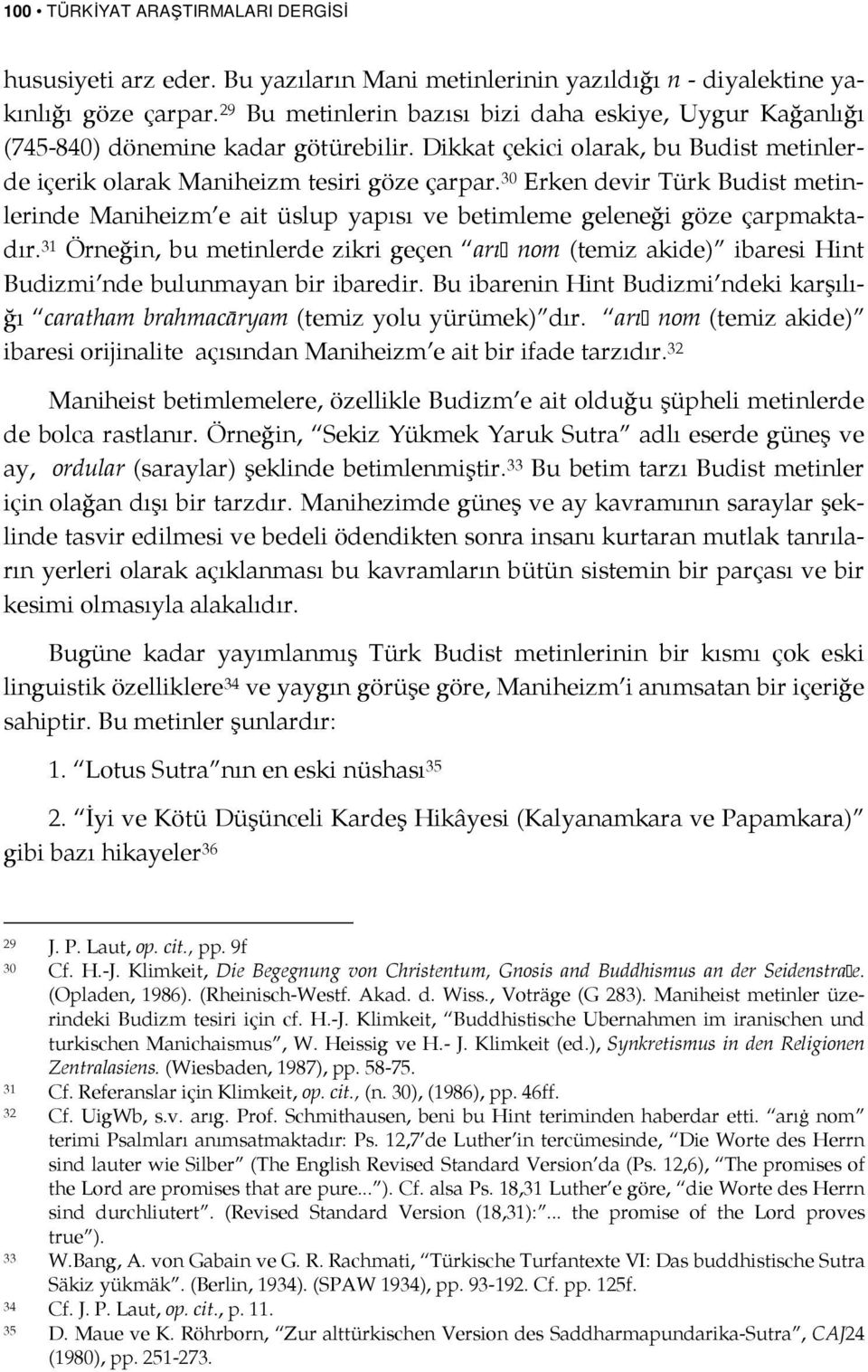 30 Erken devir Türk Budist metinlerinde Maniheizm e ait üslup yapısı ve betimleme geleneği göze çarpmaktadır.