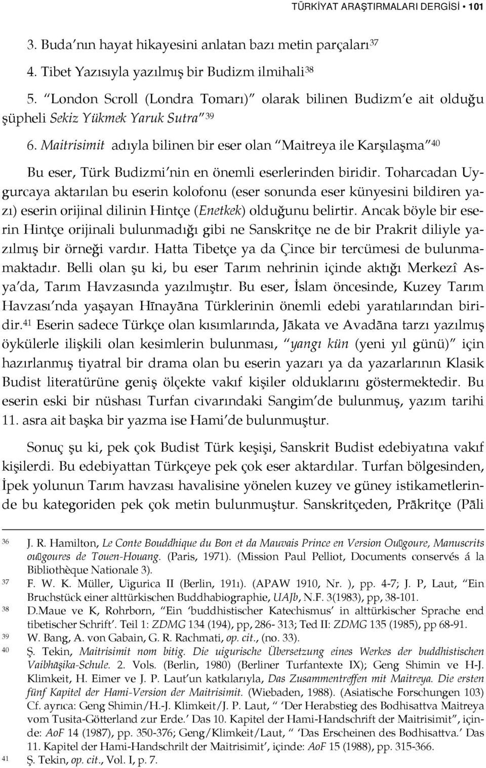 Maitrisimit adıyla bilinen bir eser olan Maitreya ile Karşılaşma 40 Bu eser, Türk Budizmi nin en önemli eserlerinden biridir.