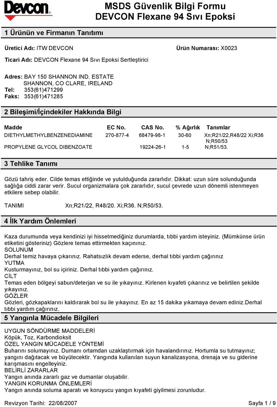 % Ağırlık Tanımlar DIETHYLMETHYLBENZENEDIAMINE 270-877-4 68479-98-1 30-60 Xn;R21/22,R48/22 Xi;R36 N;R50/53 PROPYLENE GLYCOL DIBENZOATE 19224-26-1 1-5 N;R51/53. 3 Tehlike Tanımı Gözü tahriş eder.