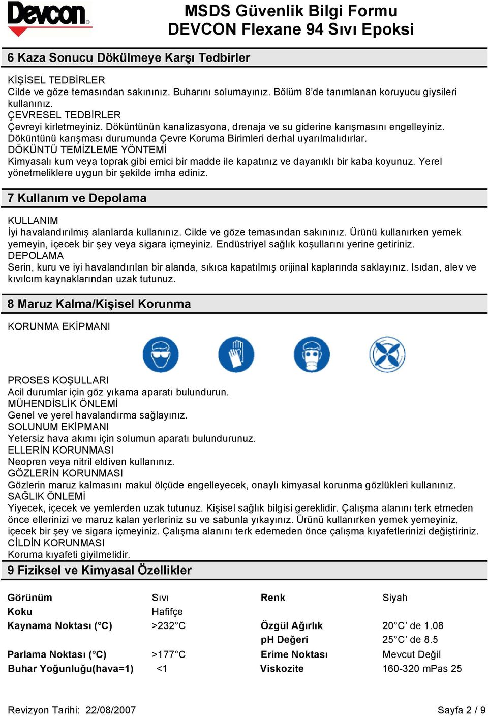 DÖKÜNTÜ TEMİZLEME YÖNTEMİ Kimyasalı kum veya toprak gibi emici bir madde ile kapatınız ve dayanıklı bir kaba koyunuz. Yerel yönetmeliklere uygun bir şekilde imha ediniz.