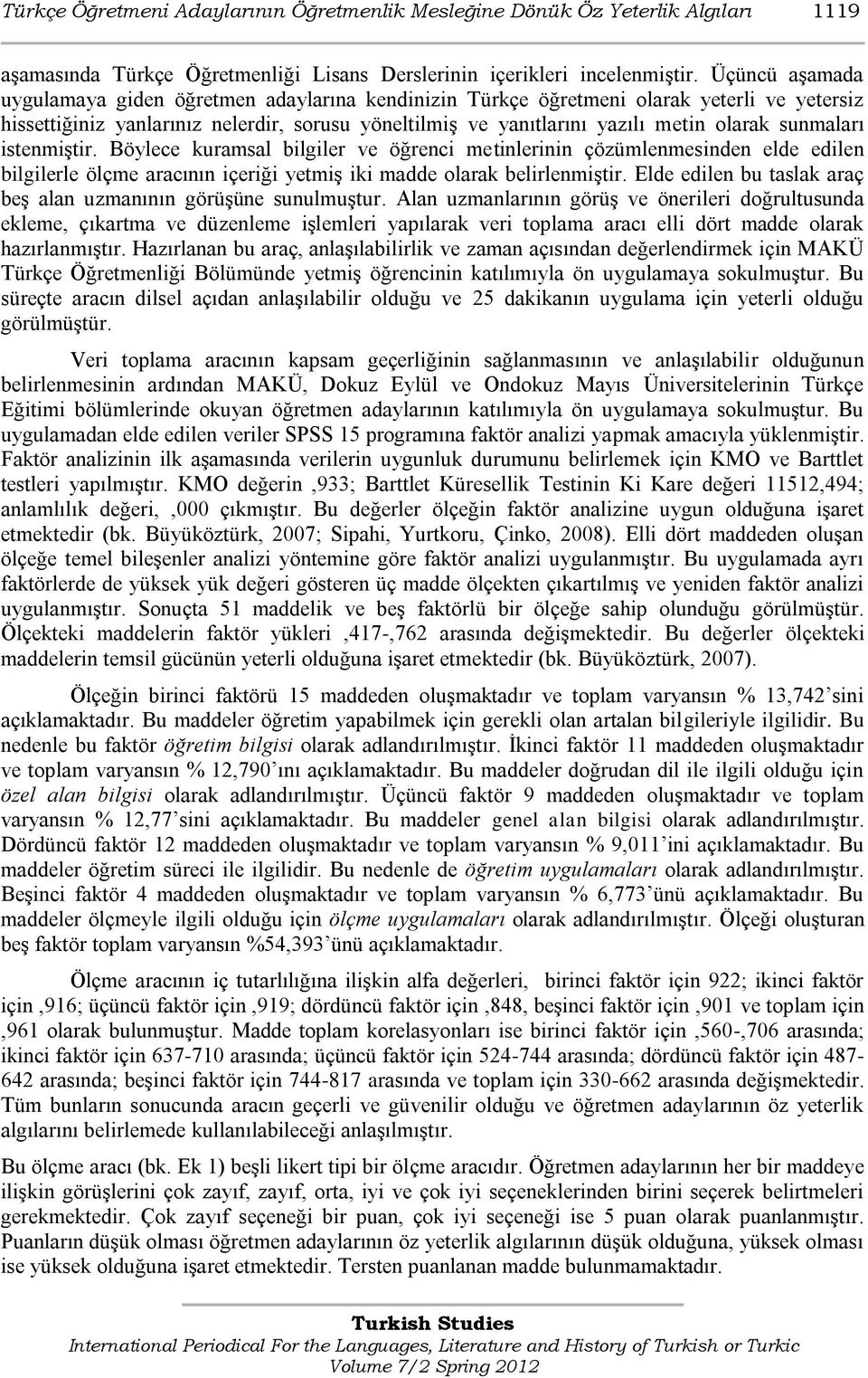 sunmaları istenmiģtir. Böylece kuramsal bilgiler ve öğrenci metinlerinin çözümlenmesinden elde edilen bilgilerle ölçme aracının içeriği yetmiģ iki madde olarak belirlenmiģtir.