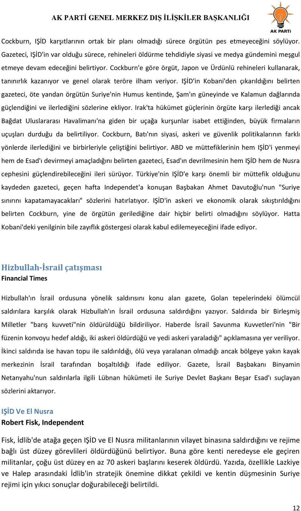 Cockburn'e göre örgüt, Japon ve Ürdünlü rehineleri kullanarak, tanınırlık kazanıyor ve genel olarak teröre ilham veriyor.