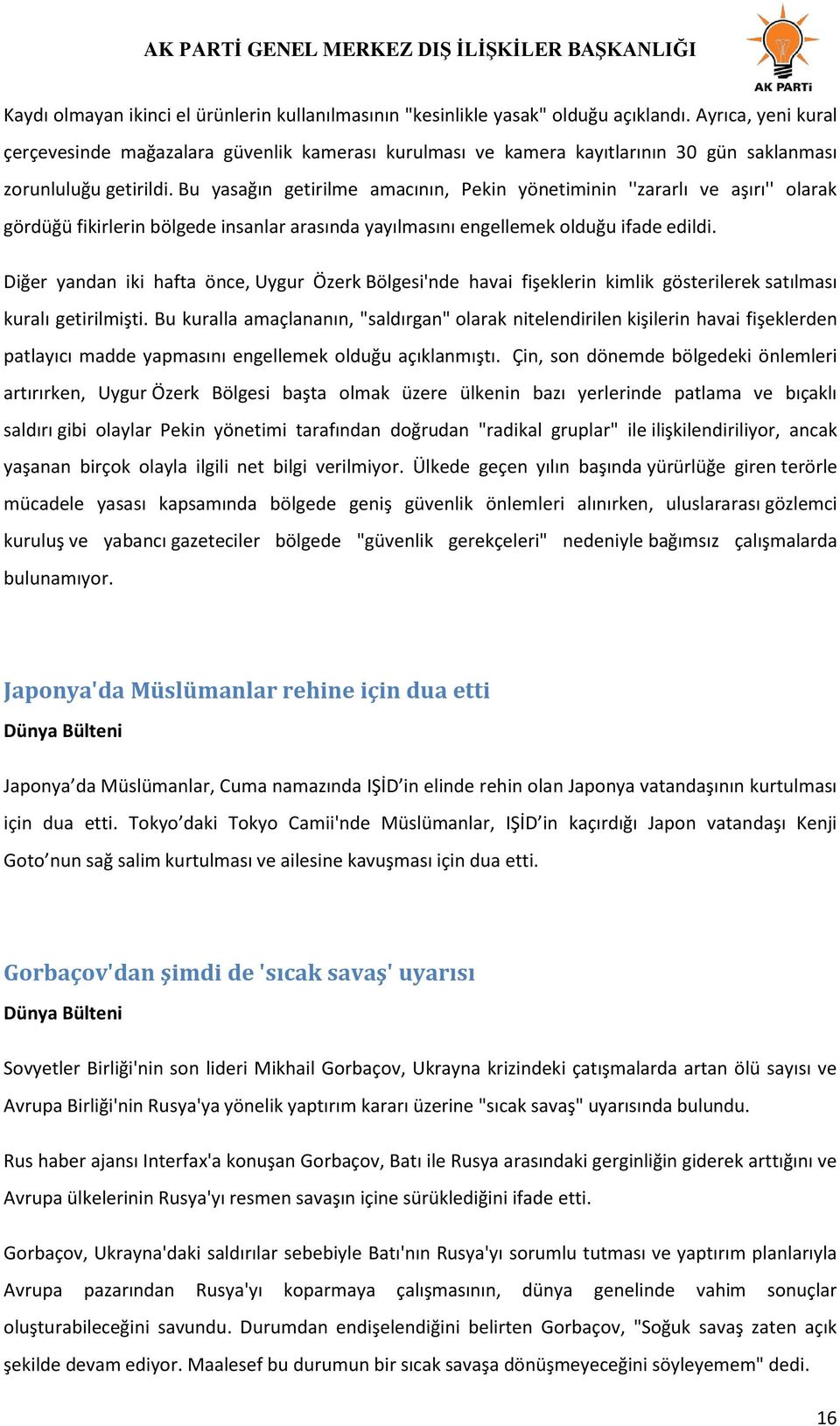 Bu yasağın getirilme amacının, Pekin yönetiminin ''zararlı ve aşırı'' olarak gördüğü fikirlerin bölgede insanlar arasında yayılmasını engellemek olduğu ifade edildi.