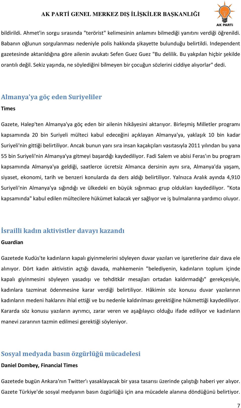 Sekiz yaşında, ne söylediğini bilmeyen bir çocuğun sözlerini ciddiye alıyorlar" dedi. Almanya'ya göç eden Suriyeliler Times Gazete, Halep'ten Almanya'ya göç eden bir ailenin hikâyesini aktarıyor.