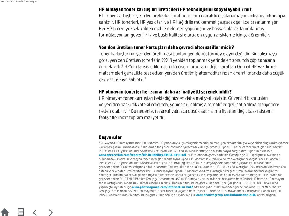 Her HP toneri yüksek kaliteli malzemelerden yapılmıştır ve hassas olarak tanımlanmış formülasyonları güvenilirlik ve baskı kalitesi olarak en uygun arşivleme için çok önemlidir.