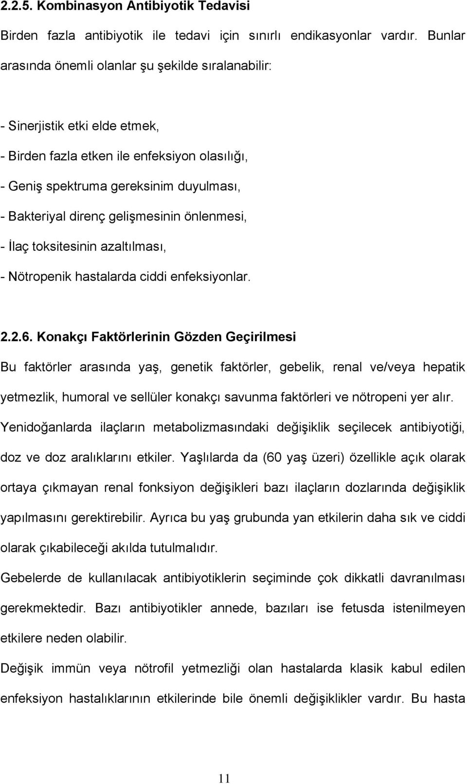 gelişmesinin önlenmesi, - İlaç toksitesinin azaltılması, - Nötropenik hastalarda ciddi enfeksiyonlar. 2.2.6.