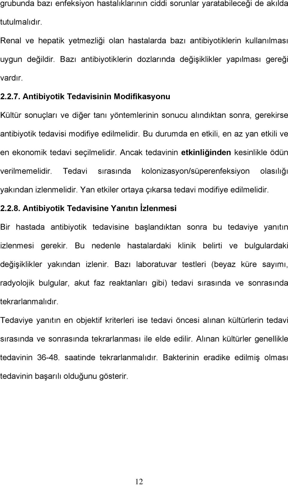 Antibiyotik Tedavisinin Modifikasyonu Kültür sonuçları ve diğer tanı yöntemlerinin sonucu alındıktan sonra, gerekirse antibiyotik tedavisi modifiye edilmelidir.